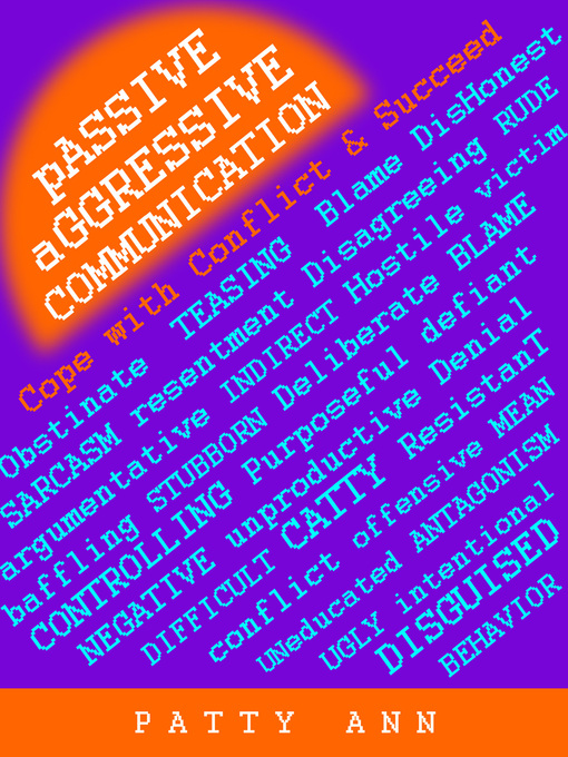 Title details for Passive-Aggressive Communication ~ Cope with Conflict & Succeed by Patty Ann - Available